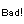 bad